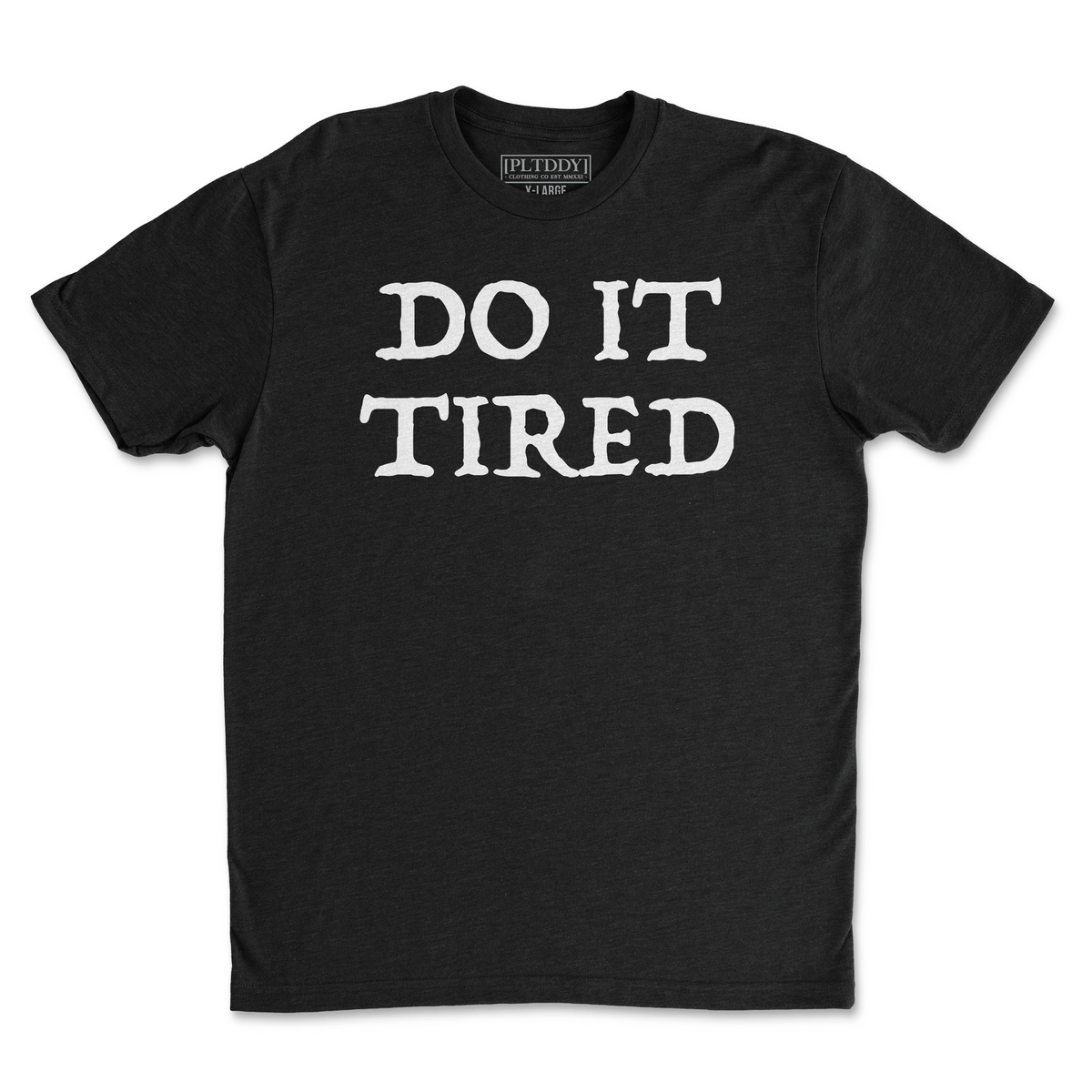 Do It Tired Tee