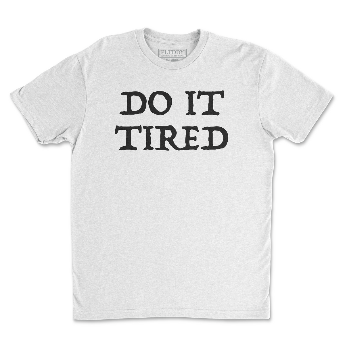 Do It Tired Tee