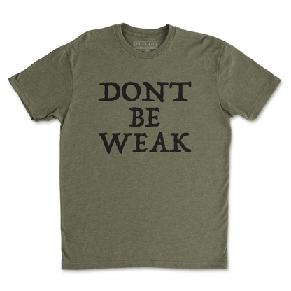 Dont Be Weak Tee