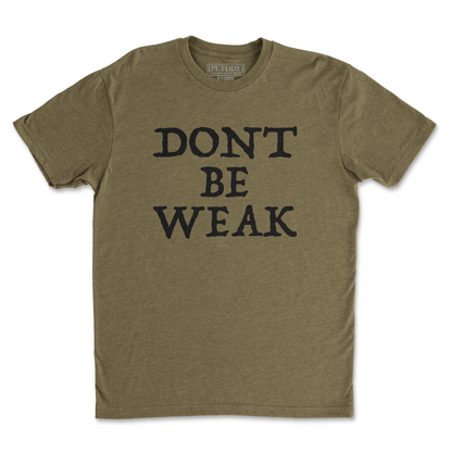 Dont Be Weak Tee