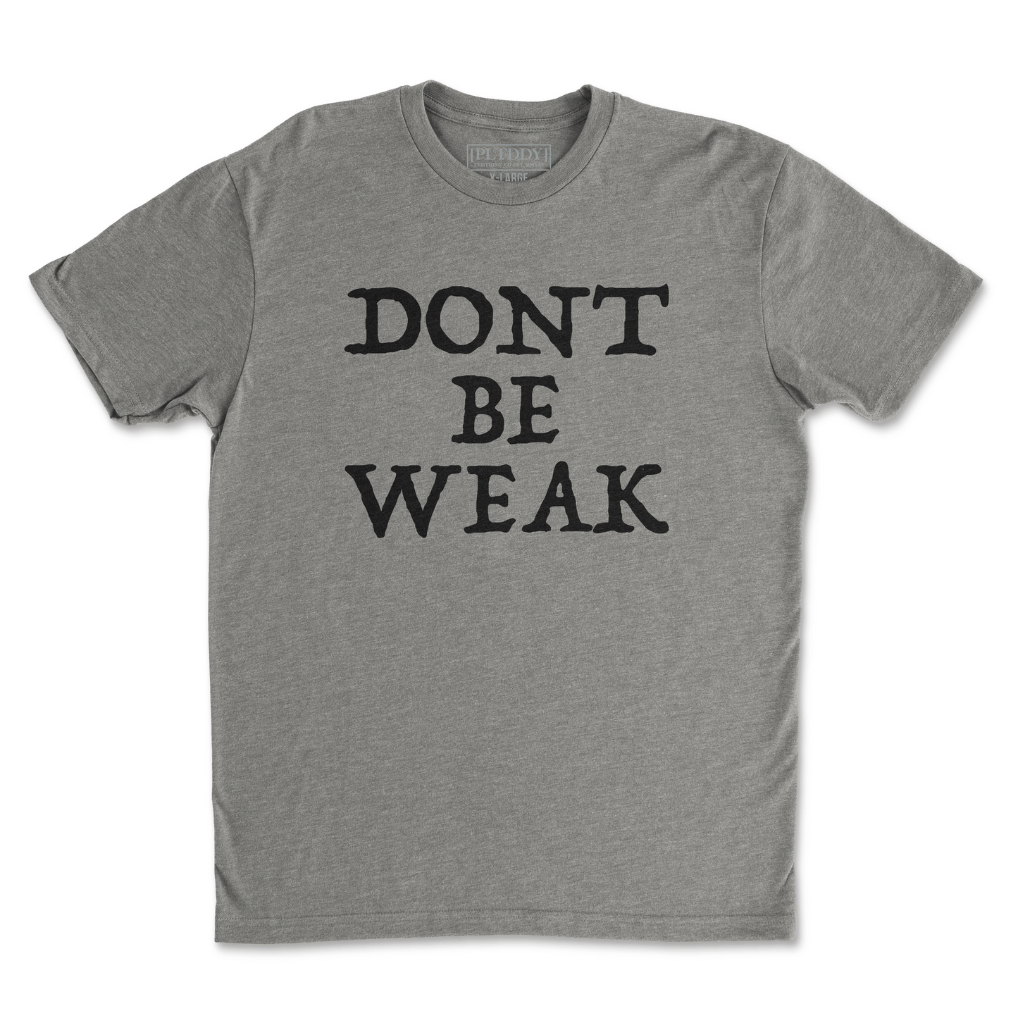 Dont Be Weak Tee