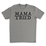 Mama Tried Tee