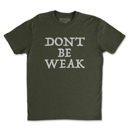 Dont Be Weak Tee