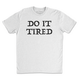 Do It Tired Tee