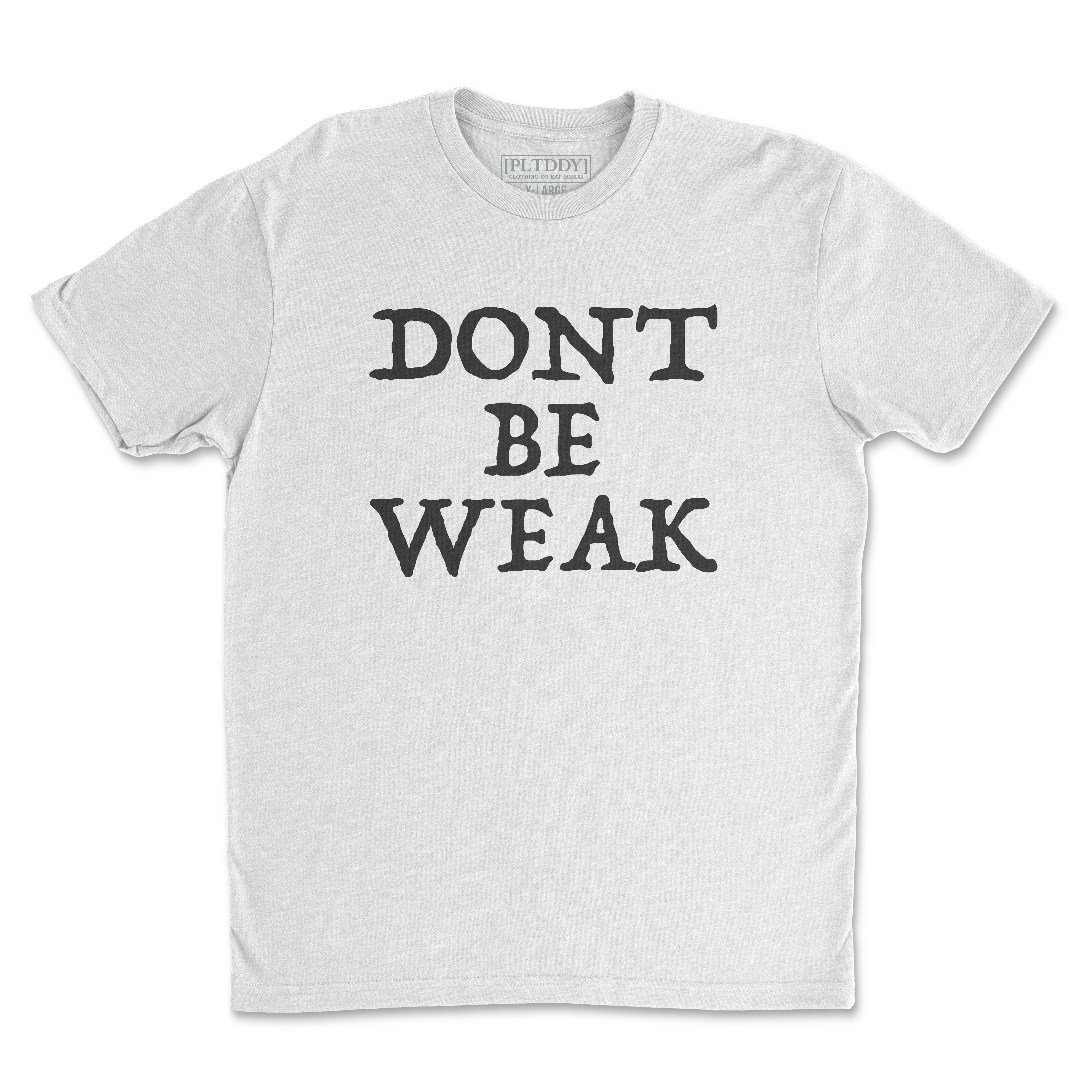 Dont Be Weak Tee