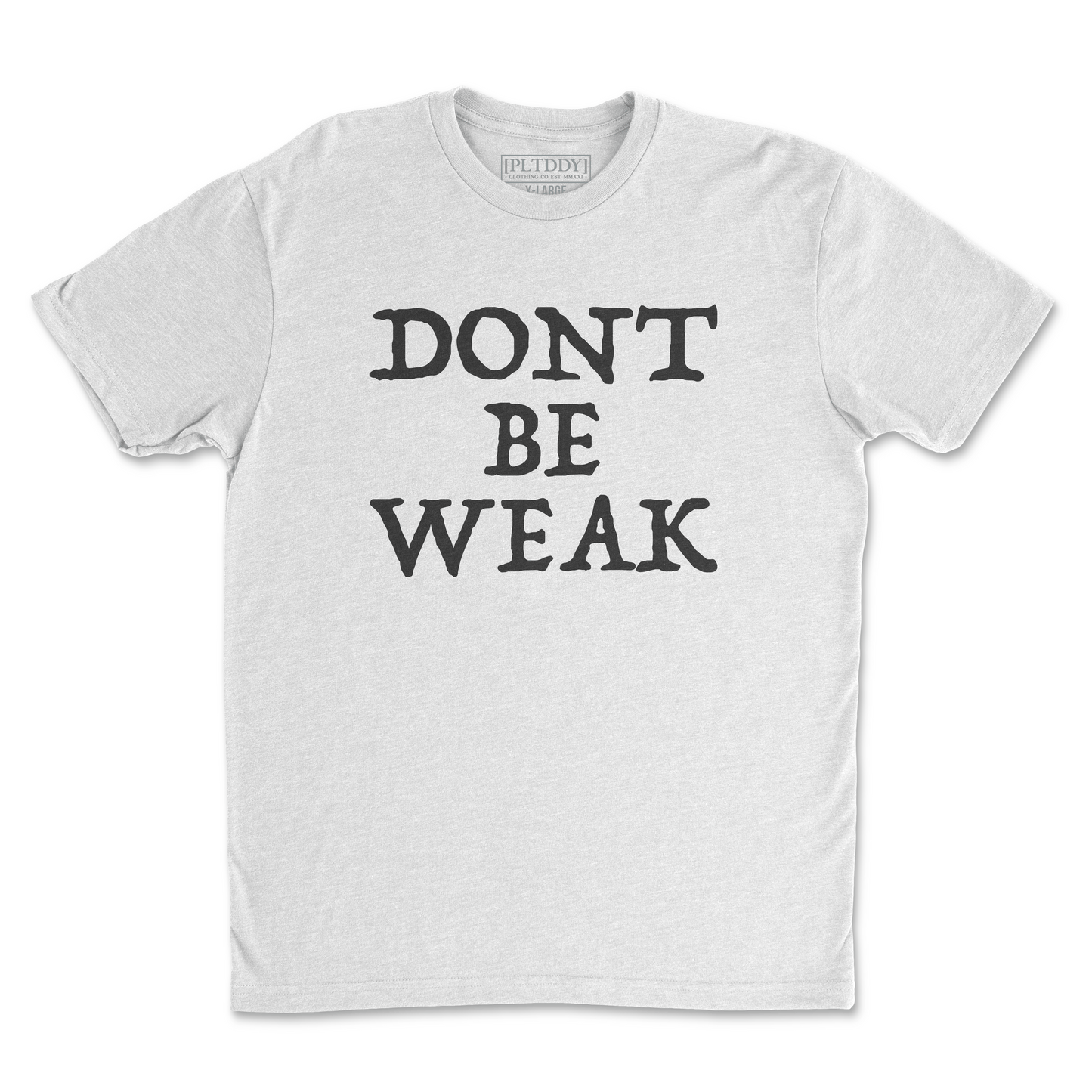 Dont Be Weak Tee